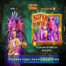 fortune tiger nova plataforma